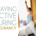 Staying Active During Pregnancy