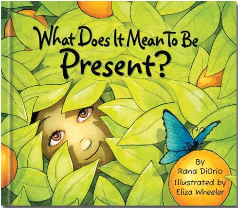 What Does it Mean to Be Present?  By Rana DiOrio