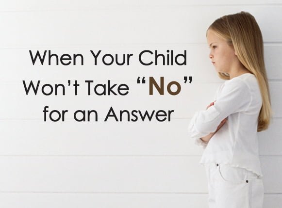 when your child wont take no for an answer how do you feel about taking no for an answer