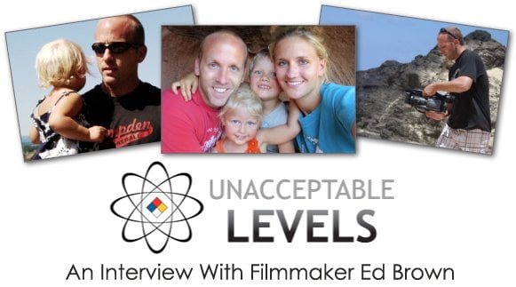 Filmmaker Ed Brown On the Environment and His Documentary “Unacceptable Levels”