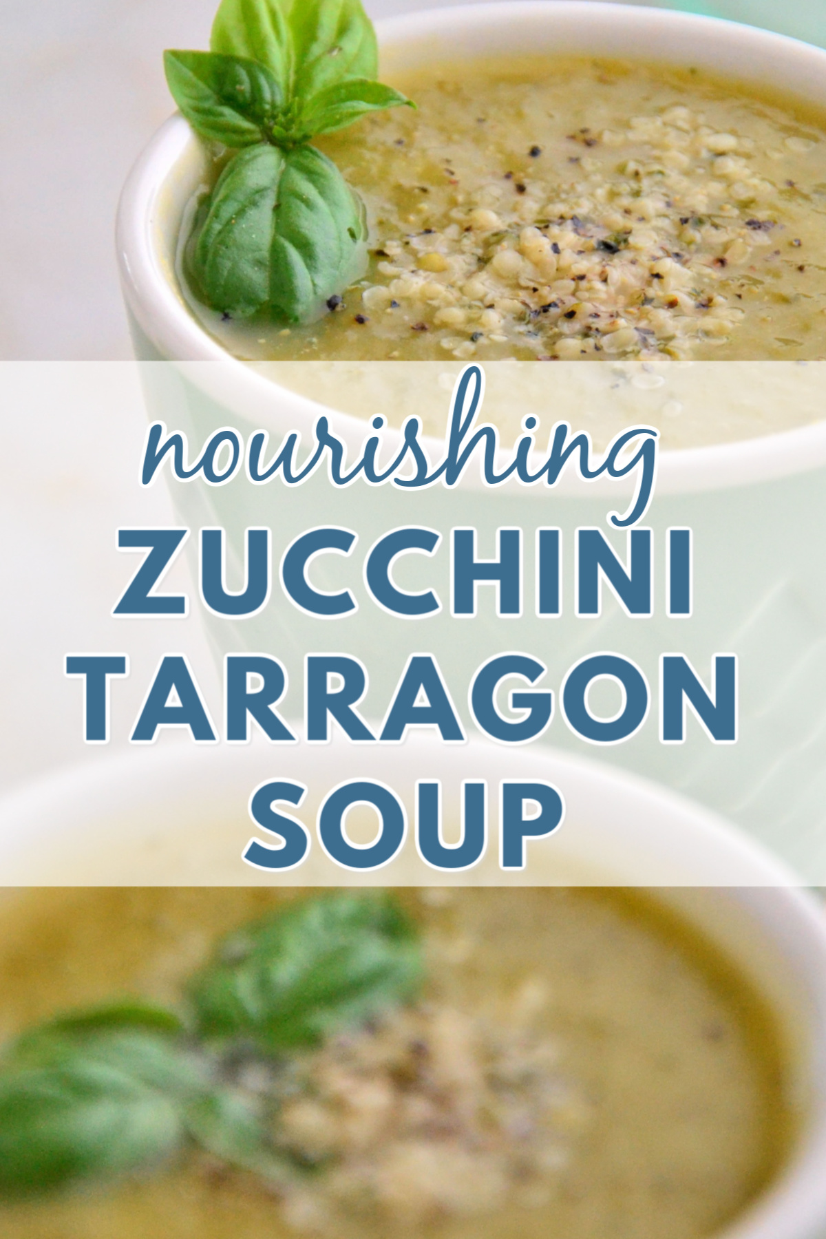 Nourishing Zucchini Tarragon Soup